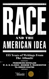 Cover of Race and the American Idea: 155 Years of Writings From The Atlantic
