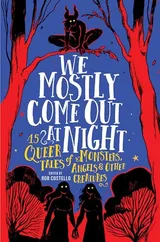 Cover of We Mostly Come Out At Night: 15 Queer Tales of Monsters, Angels & Other Creatures