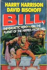 Cover of Bill, the Galactic Hero on the Planet of the Hippies from Hell