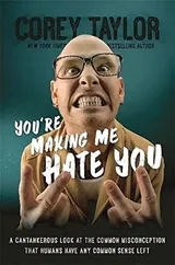 Cover of You're Making Me Hate You: A Cantankerous Look at the Common Misconception That Humans Have Any Common Sense Left