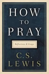 Cover of How to Pray: Reflections and Essays