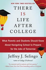 Cover of There Is Life After College: What Parents and Students Should Know About Navigating School to Prepare for the Jobs of Tomorrow