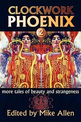 Cover of Clockwork Phoenix 2: More Tales of Beauty and Strangeness