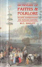 Cover of Dictionary of Faiths & Folklore: Beliefs, Superstitions and Popular Customs