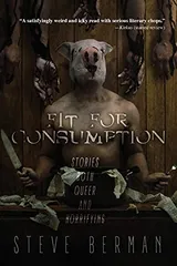 Cover of Fit for Consumption: Stories Both Queer and Horrifying