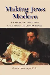 Cover of Making Jews Modern: The Yiddish and Ladino Press in the Russian and Ottoman Empires