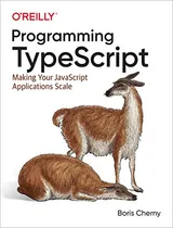 Cover of Programming TypeScript: Making Your JavaScript Applications Scale