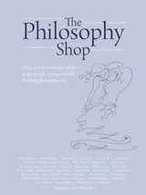 Cover of The Philosophy Shop: Ideas, Activities and Questions to Get People, Young and Old, Thinking Philosophically