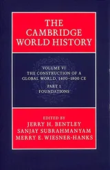 Cover of The Cambridge World History, Volume 6: The Construction of a Global World, 1400-1800 CE, Part 1. Foundations