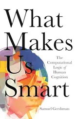 Cover of What Makes Us Smart: The Computational Logic of Human Cognition