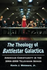 Cover of The Theology of Battlestar Galactica: American Christianity in the 2004-2009 Television Series
