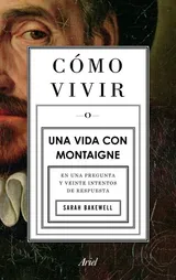 Cover of Cómo vivir o Una vida con Montaigne en una pregunta y veinte intentos de respuesta