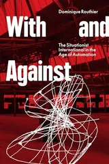 Cover of With and Against: the Situationist International in the Age of Automation