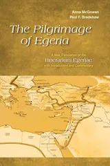 Cover of The Pilgrimage of Egeria: A New Translation of the Itinerarium Egeriae with Introduction and Commentary
