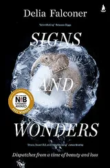 Cover of Signs and Wonders: Dispatches from a time of beauty and loss