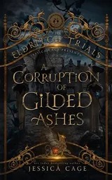 Cover of A Corruption of Gilded Ashes