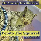 Cover of The Amazing True Stories of Pepito The Squirrel