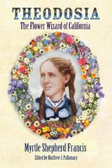 Cover of Theodosia: The Flower Wizard of California