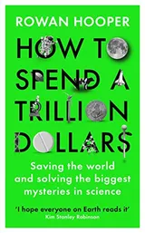 Cover of How to Spend a Trillion Dollars: The 10 Global Problems We Can Actually Fix