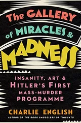 Cover of The Gallery of Miracles and Madness: Insanity, Art and Hitler’s First Mass-Murder Programme