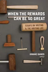 Cover of When the Rewards Can Be So Great: Essays on Writing and the Writing Life