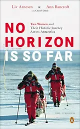 Cover of No Horizon Is So Far: Two Women and Their Historic Journey Across Antarctica