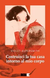 Cover of Costruisci la tua casa intorno al mio corpo