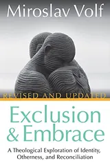 Cover of Exclusion and Embrace, Revised and Updated: A Theological Exploration of Identity, Otherness, and Reconciliation