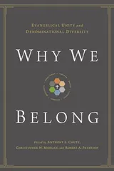 Cover of Why We Belong: Evangelical Unity and Denominational Diversity