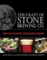 Cover of The Craft of Stone Brewing Co.: Liquid Lore, Epic Recipes, and Unabashed Arrogance
