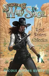 Cover of Sisters of the Wild Sage: A Weird Western Collection