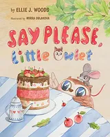 Cover of Say Please, Little Owlet: (Children's book about the Little Owlet Who Learns Manners, Rhyming Kids book, Bedtime Story, Picture Books, Ages 3-5,