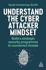 Cover of Understand the Cyber Attacker Mindset: Build a Strategic Security Programme to Counteract Threats