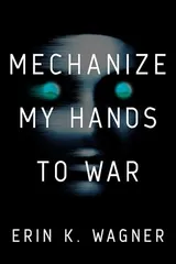 Cover of Mechanize My Hands to War