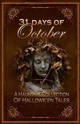 Cover of 31 Days of October, a Haunting Collection of Hallowe'en Tales