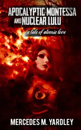 Cover of Apocalyptic Montessa and Nuclear Lulu: A Tale of Atomic Love