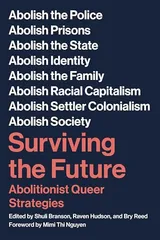 Cover of Surviving the Future: Abolitionist Queer Strategies