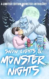 Cover of Snow, Lights, & Monster Nights: A Monster Anthology