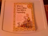 Cover of What to Expect When Your Wife Is Expanding: A Reassuring Month-by-Month Guide for the Father-to-Be, Whether He Wants Advice or Not