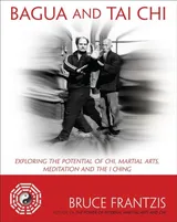 Cover of Bagua and Tai Chi: Exploring the Potential of Chi, Martial Arts, Meditation and the I Ching