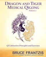 Cover of Dragon and Tiger Medical Qigong, Volume 2: Qi Cultivation Principles and Exercises
