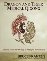 Cover of Dragon and Tiger Medical Qigong, Volume 1: Develop Health and Energy in 7 Simple Movements