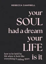 Cover of Your Soul Had a Dream, Your Life Is It: How to Be Held by Life When It Feels Like Everything Is Falling Apart