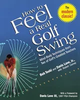 Cover of How to Feel a Real Golf Swing: Mind-Body Techniques from Two of Golf's Greatest Teachers