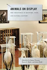 Cover of Animals on Display: The Creaturely in Museums, Zoos, and Natural History