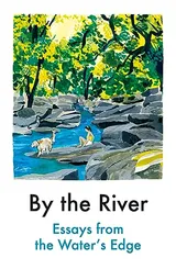 Cover of By the River: Essays from the Water's Edge