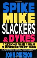 Cover of Spike, Mike, Slackers & Dykes: A Guided Tour Across a Decade of American Independent Cinema