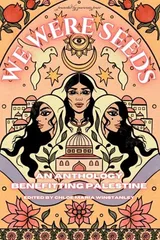 Cover of We Were Seeds: an anthology benefitting Palestine