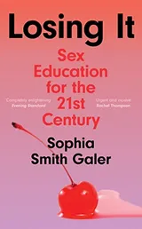 Cover of Losing It: Sex Education for the 21st Century
