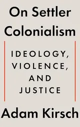 Cover of On Settler Colonialism: Ideology, Violence, and Justice